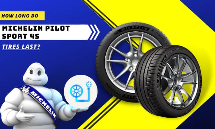 how long do michelin pilot sport 4s tires last