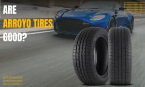 are arroyo tires good