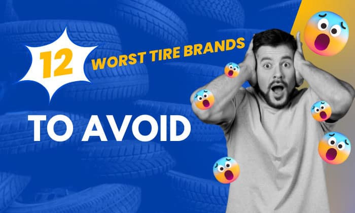 worst tire brands to avoid
