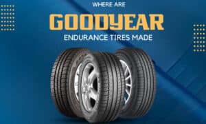 where are goodyear endurance tires made