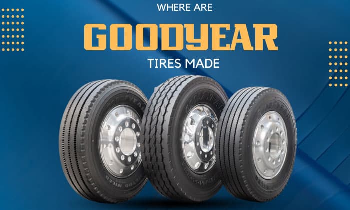 where are goodyear tires made